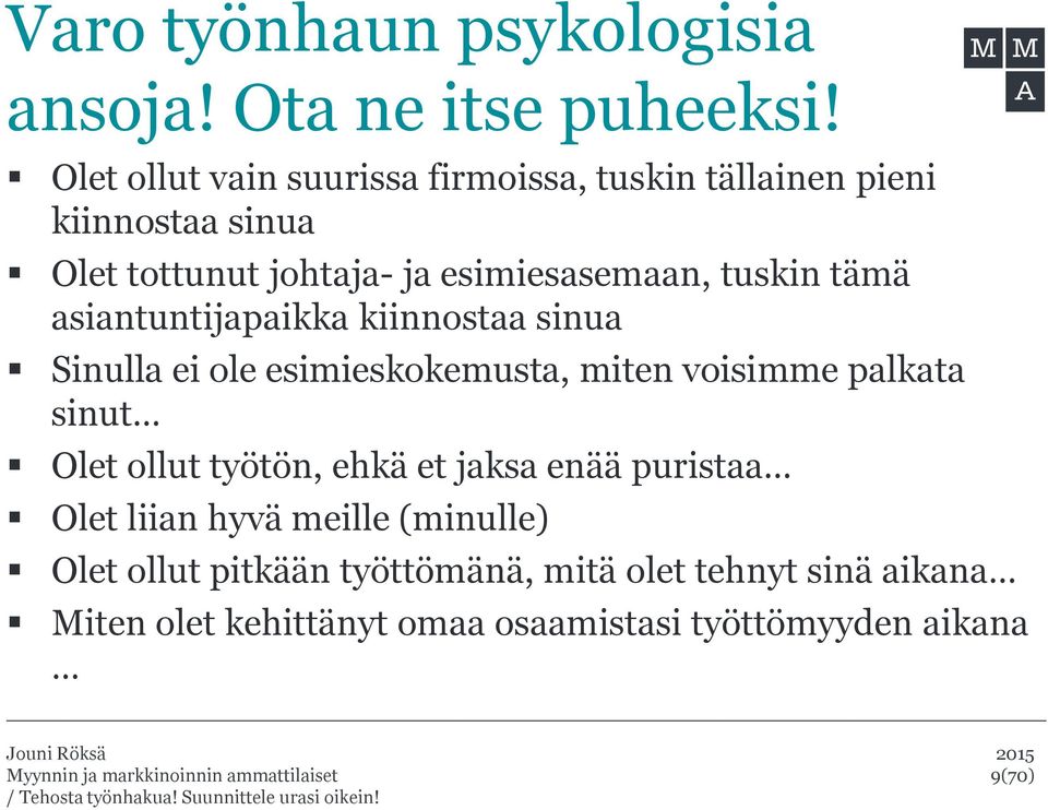 tuskin tämä asiantuntijapaikka kiinnostaa sinua Sinulla ei ole esimieskokemusta, miten voisimme palkata sinut Olet ollut