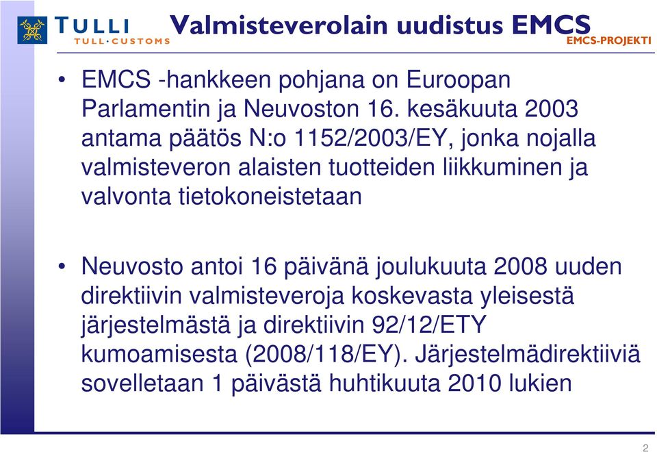 valvonta tietokoneistetaan Neuvosto antoi 16 päivänä joulukuuta 2008 uuden direktiivin valmisteveroja koskevasta