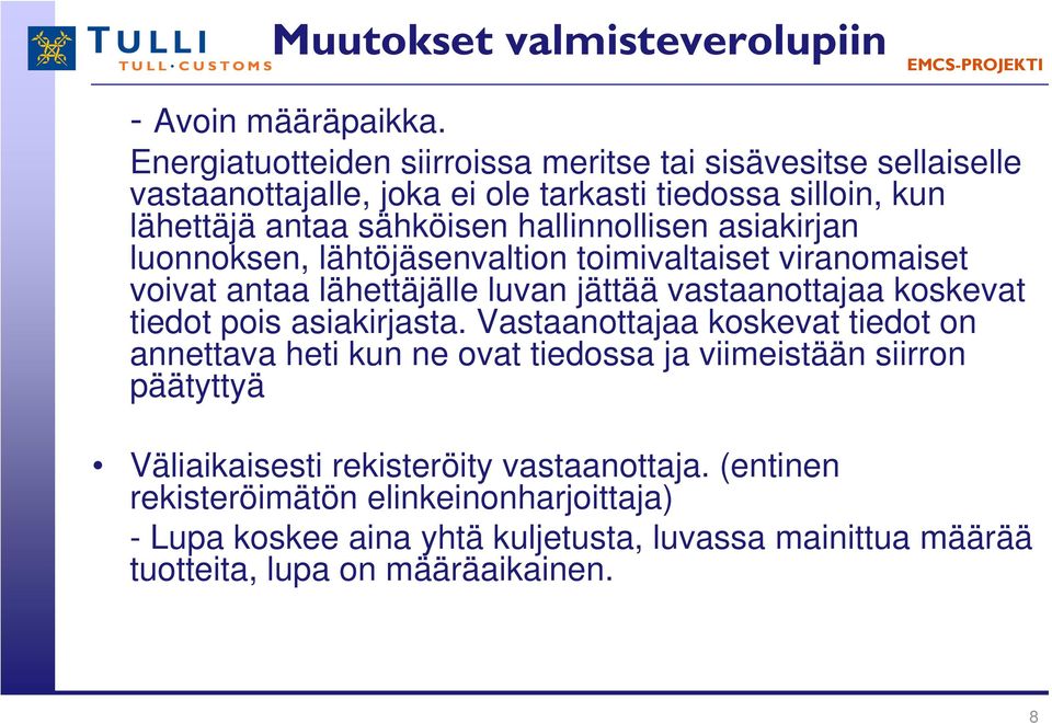 asiakirjan luonnoksen, lähtöjäsenvaltion toimivaltaiset viranomaiset voivat antaa lähettäjälle luvan jättää vastaanottajaa koskevat tiedot pois asiakirjasta.