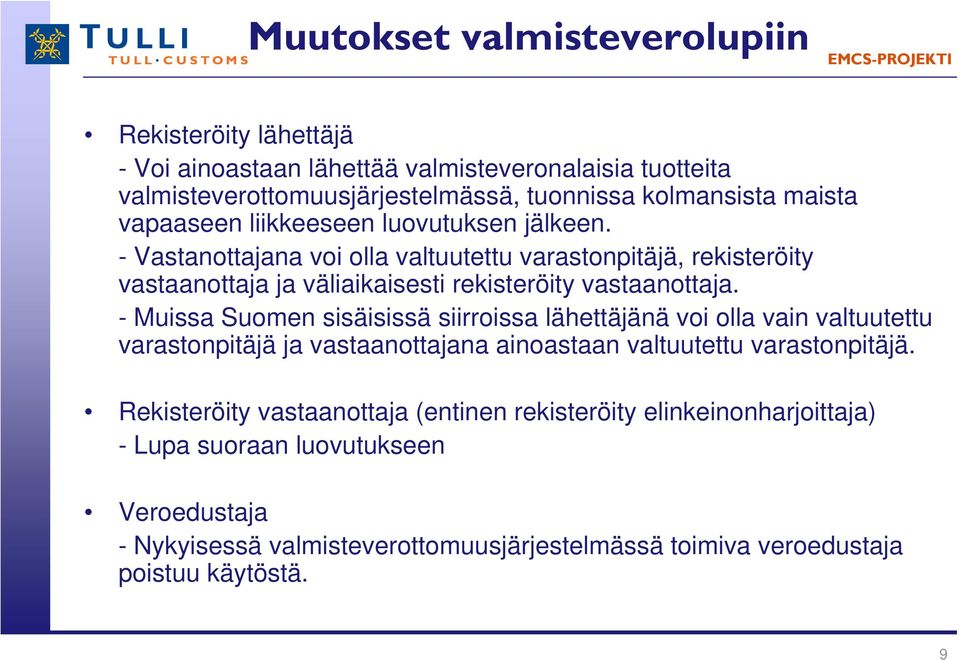 - Muissa Suomen sisäisissä siirroissa lähettäjänä voi olla vain valtuutettu varastonpitäjä ja vastaanottajana ainoastaan valtuutettu varastonpitäjä.