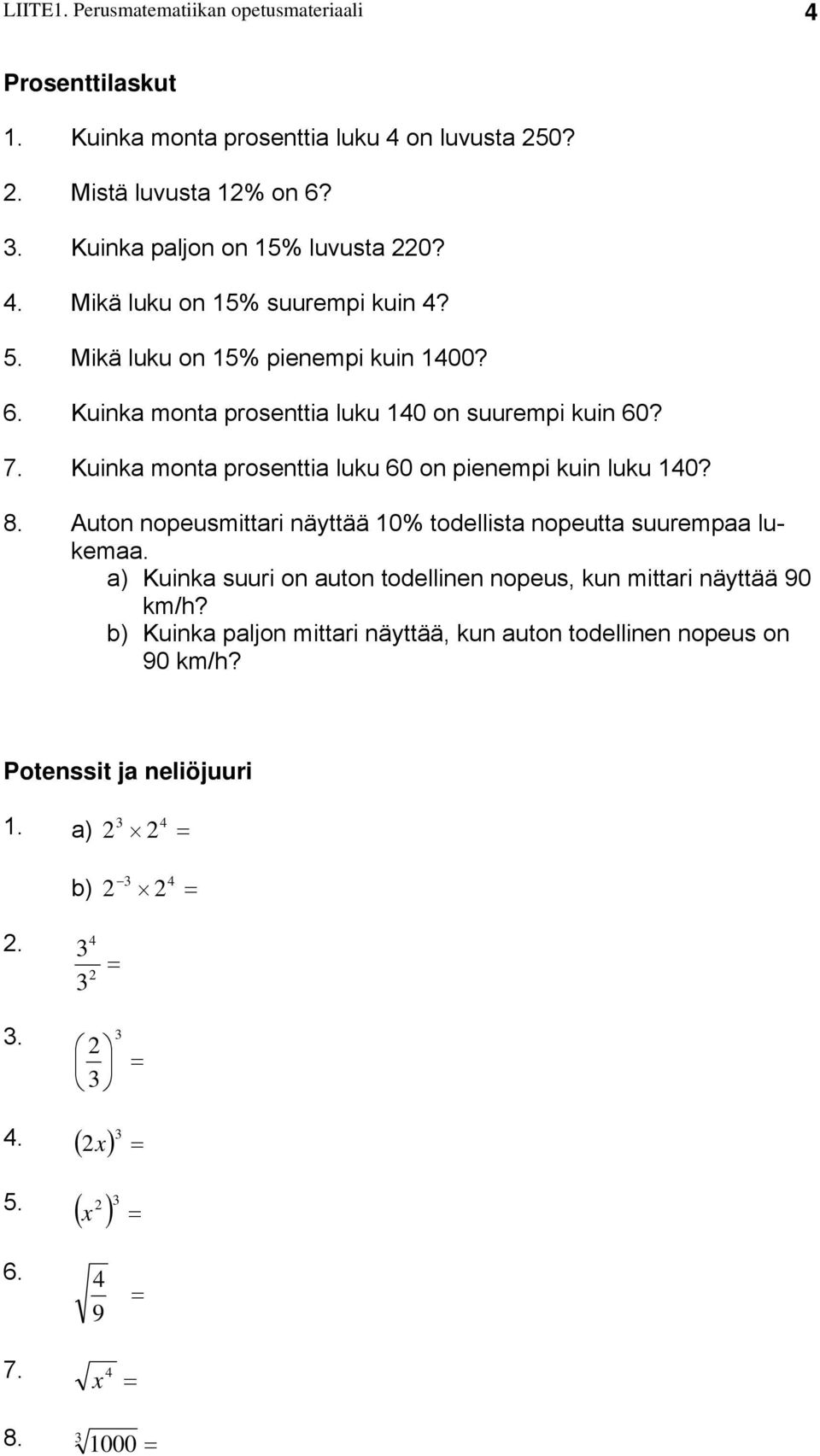 Kuinka monta prosenttia luku 60 on pienempi kuin luku 0? 8. Auton nopeusmittari näyttää 0% todellista nopeutta suurempaa lukemaa.