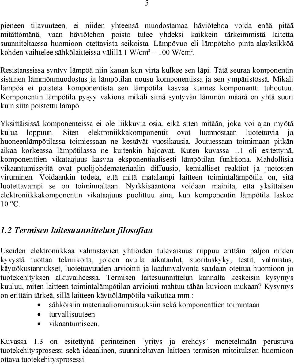 Tätä seuraa komponentin sisäinen lämmönmuodostus ja lämpötilan nousu komponentissa ja sen ympäristössä. Mikäli lämpöä ei poisteta komponentista sen lämpötila kasvaa kunnes komponentti tuhoutuu.