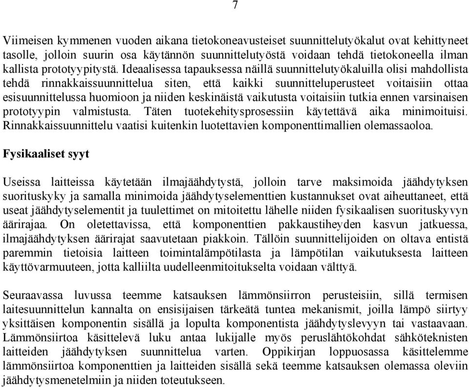 Ideaalisessa tapauksessa näillä suunnittelutyökaluilla olisi mahdollista tehdä rinnakkaissuunnittelua siten, että kaikki suunnitteluperusteet voitaisiin ottaa esisuunnittelussa huomioon ja niiden