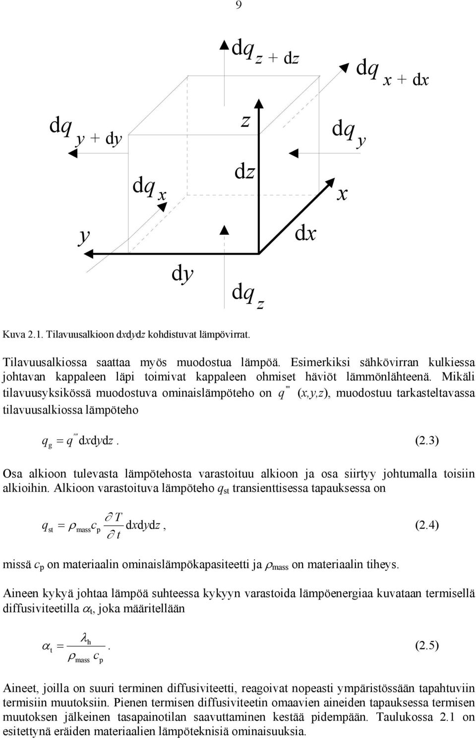 Mikäli tilavuusyksikössä muodostuva ominaislämpöteho on ''' (,y,z), muodostuu tarkasteltavassa tilavuusalkiossa lämpöteho = ''' g d. (2.