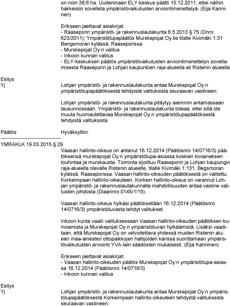 ympäristövaikutusten arviointimenettelyn so vel tami ses ta Raaseporin ja Lohjan kaupunkien raja-alueella eli Ristenin alu eel la Yj Lohjan ympäristö- ja rakennuslautakunta antaa Murskepojat Oy:n