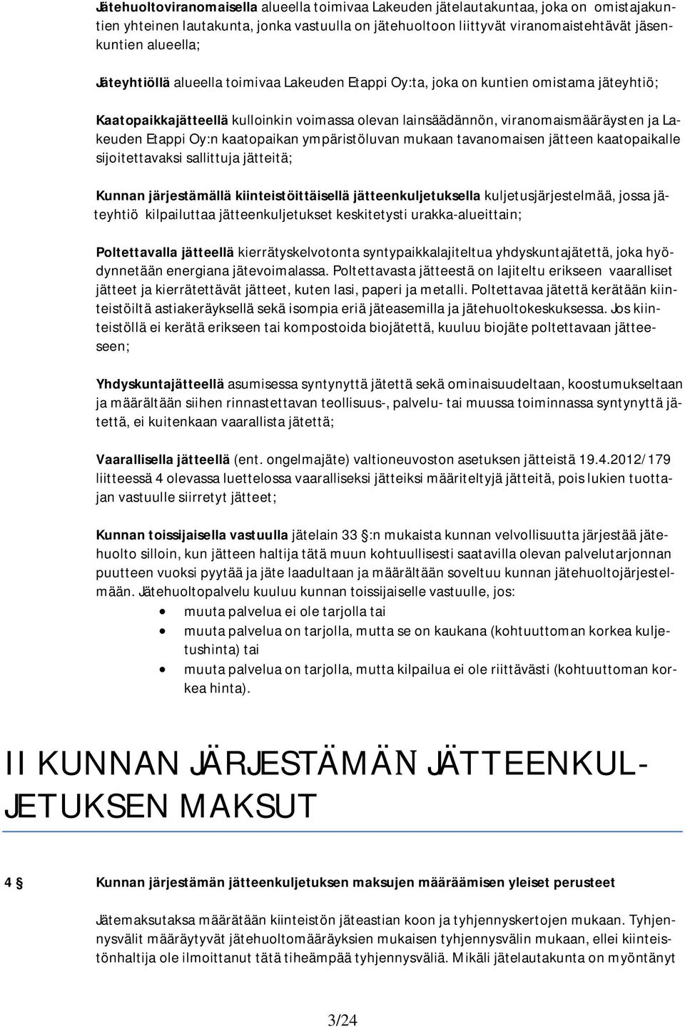 kaatopaikan ympäristöluvan mukaan tavanomaisen jätteen kaatopaikalle sijoitettavaksi sallittuja jätteitä; Kunnan järjestämällä kiinteistöittäisellä jätteenkuljetuksella kuljetusjärjestelmää, jossa