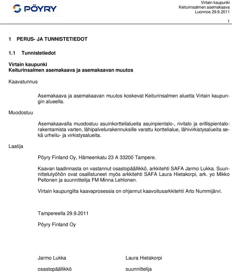 Asemakaavalla muodostuu asuinkorttelialueita asuinpientalo-, rivitalo ja erillispientalorakentamista varten, lähipalvelurakennuksille varattu korttelialue, lähivirkistysalueita sekä urheilu- ja