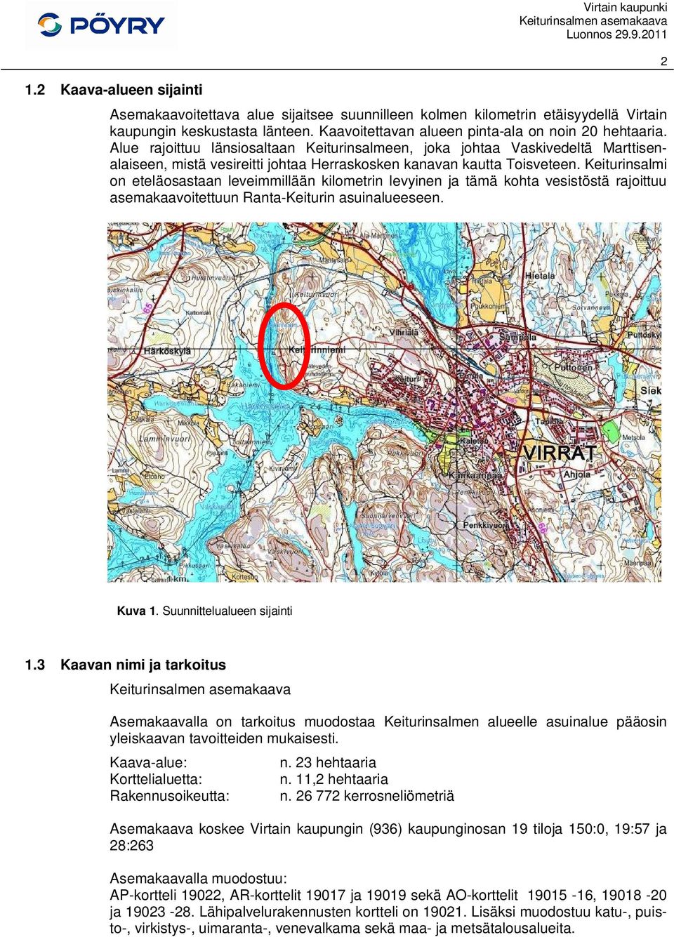 Alue rajoittuu länsiosaltaan Keiturinsalmeen, joka johtaa Vaskivedeltä Marttisenalaiseen, mistä vesireitti johtaa Herraskosken kanavan kautta Toisveteen.