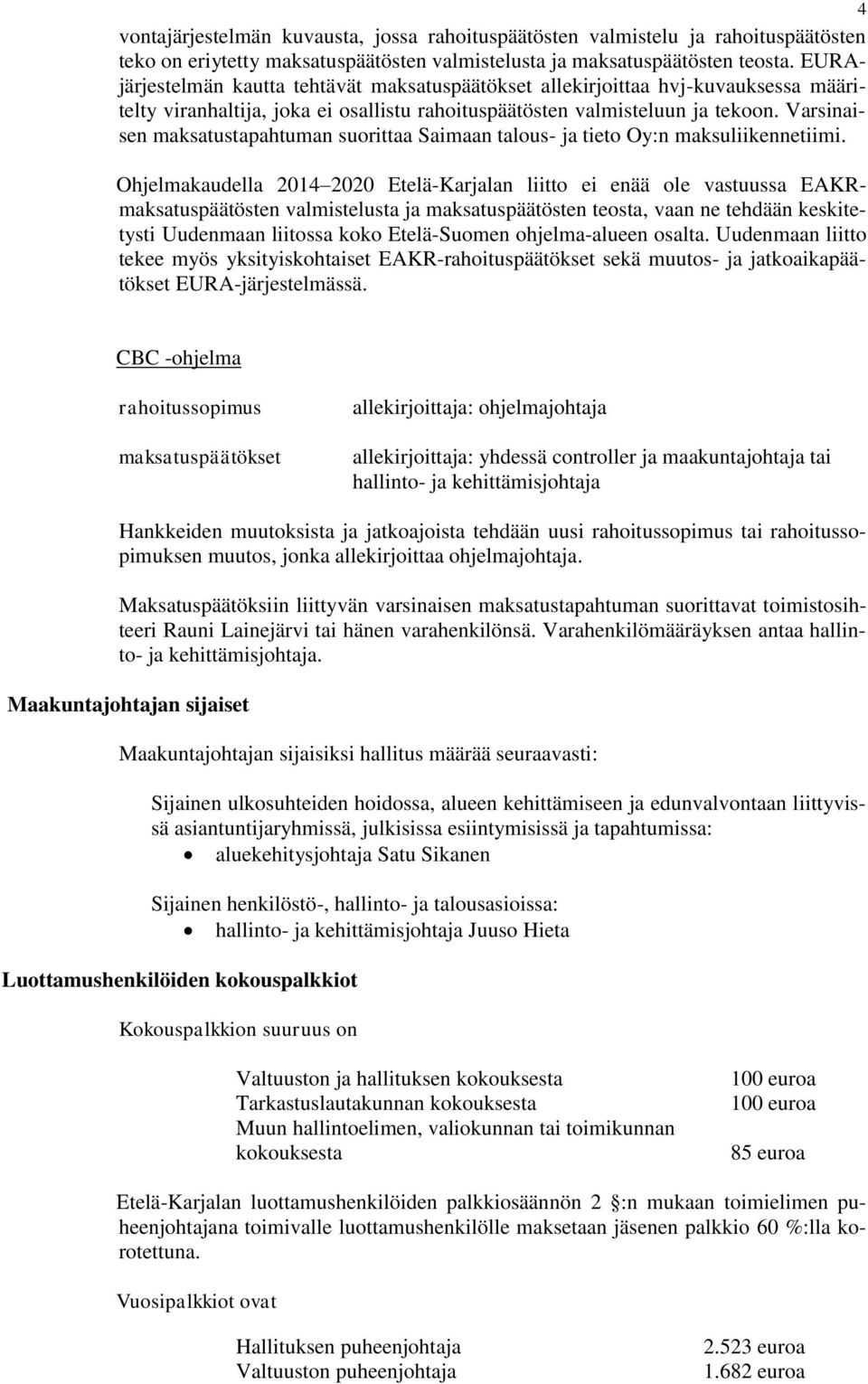 Varsinaisen maksatustapahtuman suorittaa Saimaan talous- ja tieto Oy:n maksuliikennetiimi.