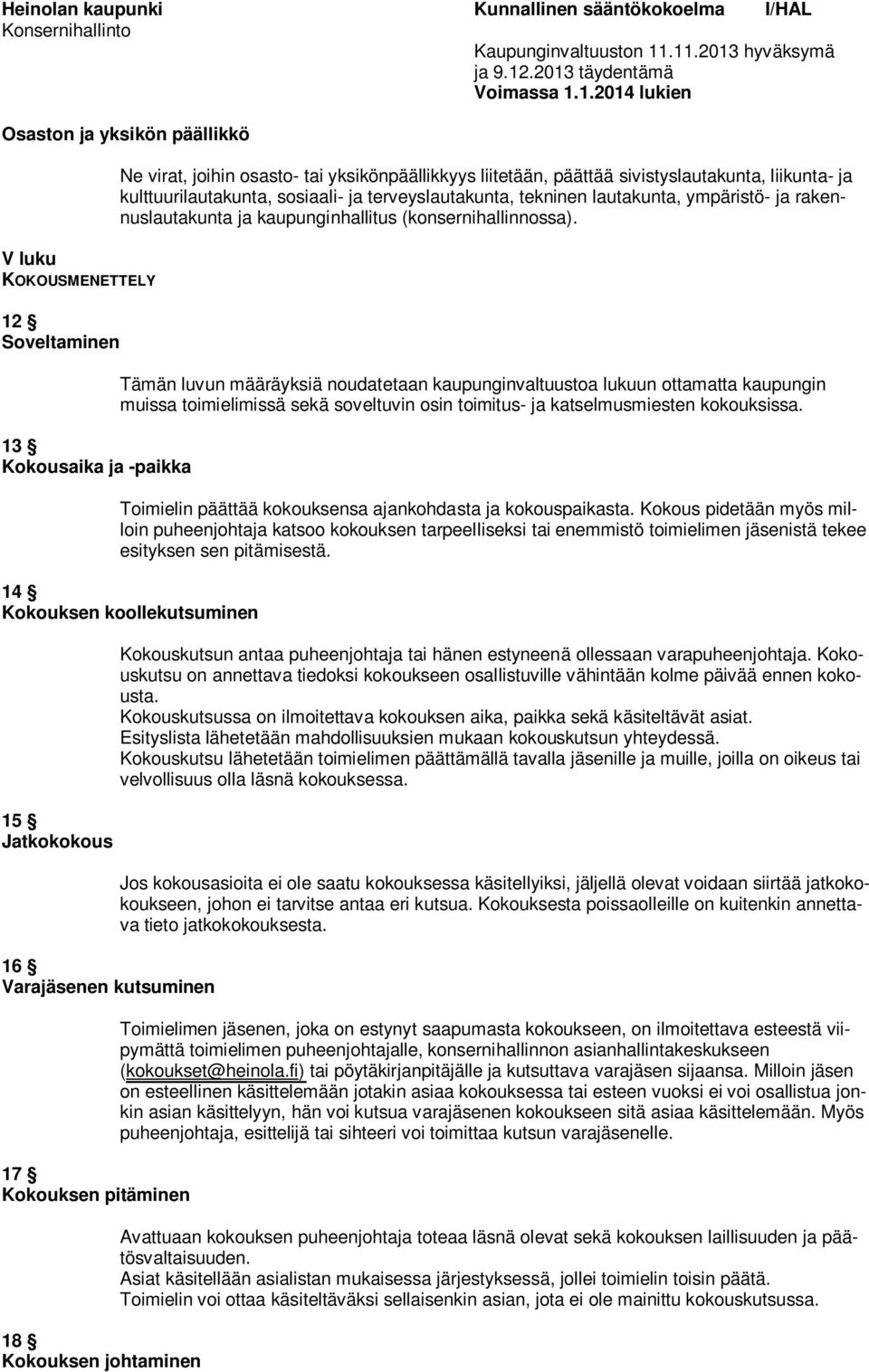 yksikönpäällikkyys liitetään, päättää sivistyslaukun, liikun- ja kulttuurilaukun, sosiaali- ja terveyslaukun, tekninen laukun, ympäristö- ja rakennuslaukun ja kaupunginhallitus (konsernihallinnossa).