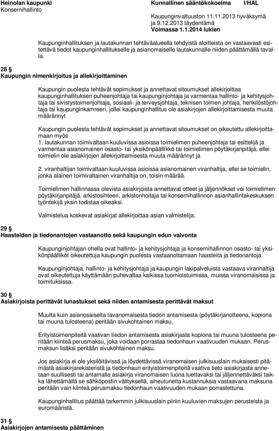 28 Kaupungin nimenkirjoitus ja allekirjoitminen Kaupungin puoles tehtävät sopimukset ja annetvat sitoumukset allekirjoita kaupunginhallituksen puheenjohja i kaupunginjohja ja varmena hallinto- ja