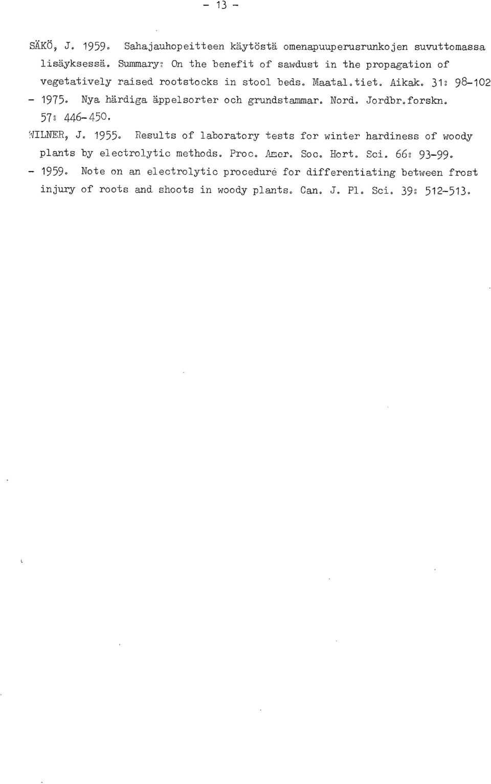 Nya härdiga äppelsorter och grundstammar. Nord. Jordbroforskn, 57 446-450, J. 1955.