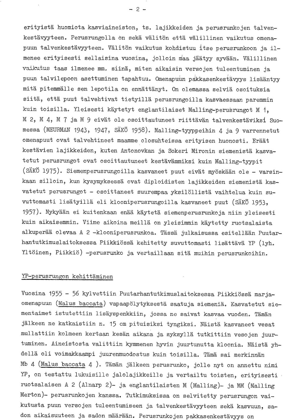 Välillinen vaikutus taas ilmenee mm, siinä, miten aikaisin versojen tuleentuminen ja puun talvilepoon asettuminen tapahtuu.