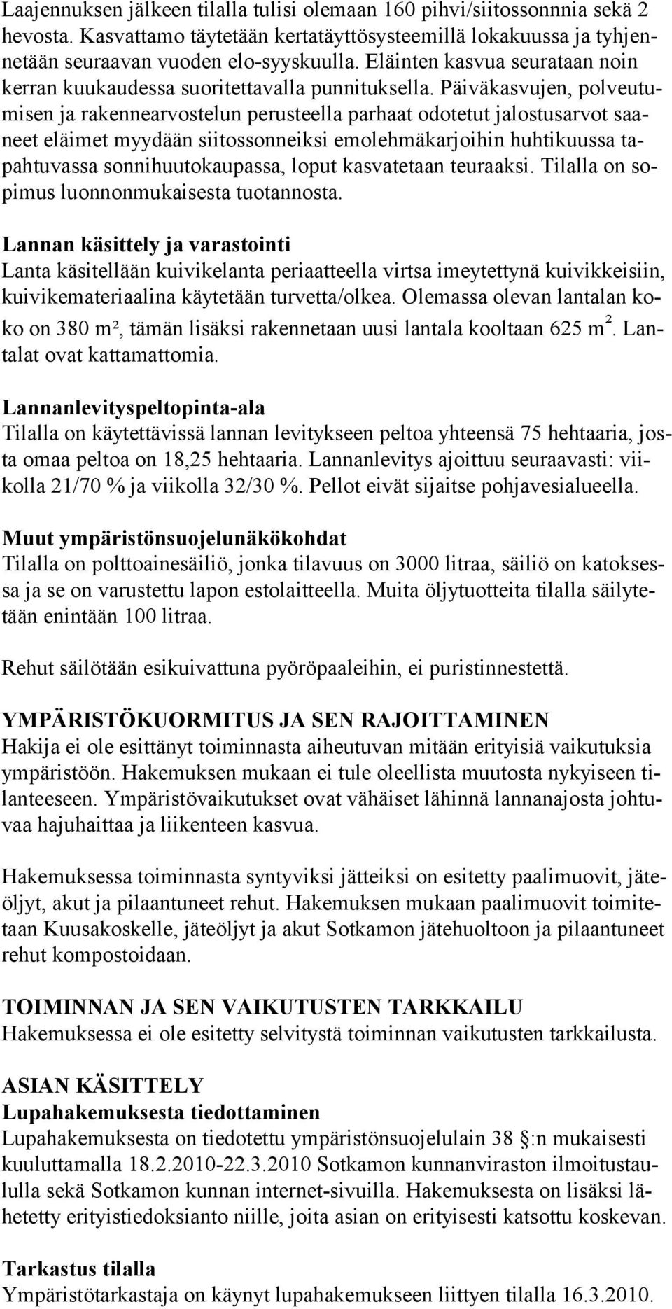 Päiväkasvujen, polveutumisen ja rakennearvostelun perusteella parhaat odotetut jalostusarvot saaneet eläimet myydään siitossonneiksi emolehmäkarjoihin huhtikuussa tapahtu vassa sonnihuutokaupassa,