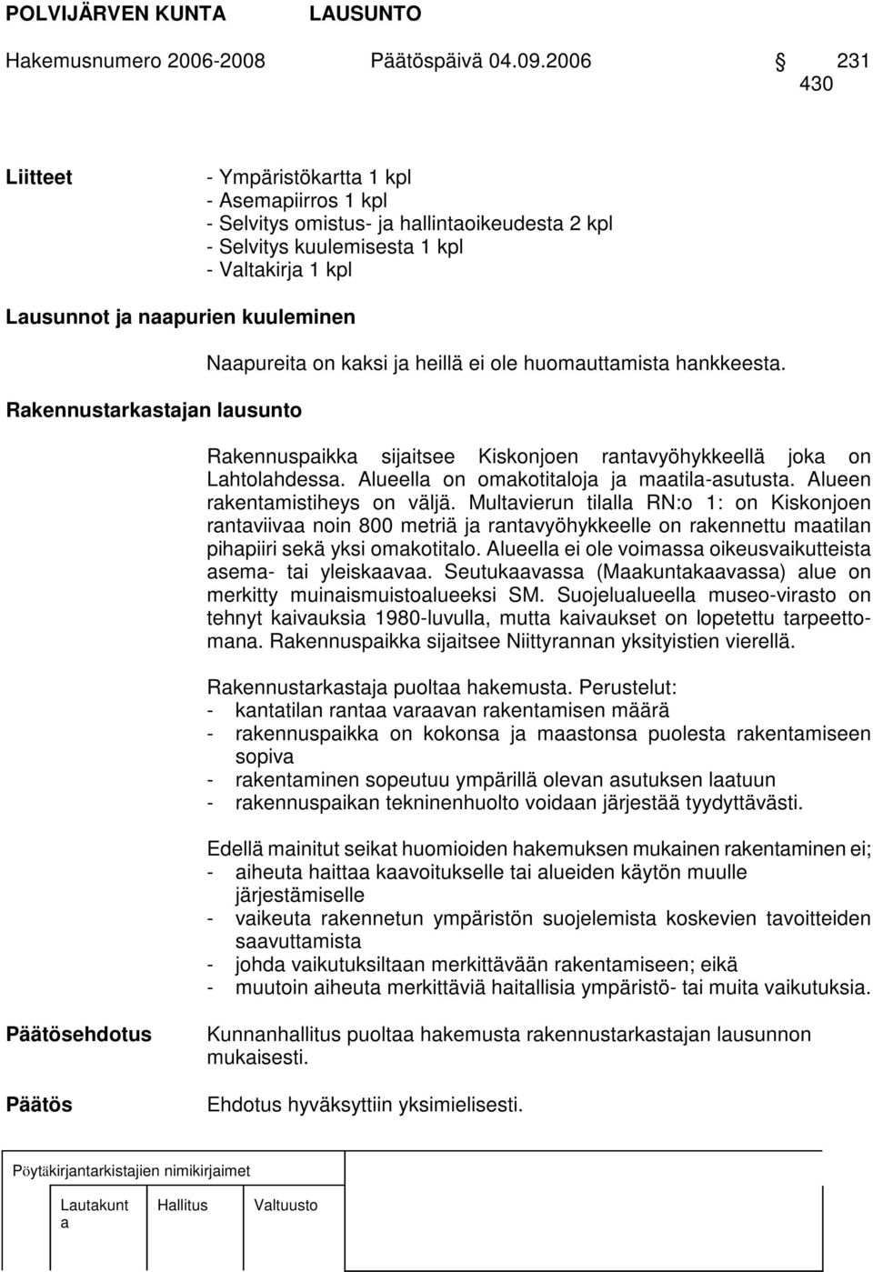 lusunto Npureit on kksi j heillä ei ole huomuttmist hnkkeest. Rkennuspikk sijitsee Kiskonjoen rntvyöhykkeellä jok on Lhtolhdess. Alueell on omkotitloj j mtil-sutust. Alueen rkentmistiheys on väljä.