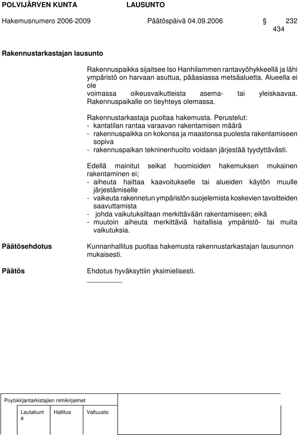 Perustelut: - knttiln rnt vrvn rkentmisen määrä - rkennuspikk on kokons j mstons puolest rkentmiseen sopiv - rkennuspikn tekninenhuolto voidn järjestää tyydyttävästi.