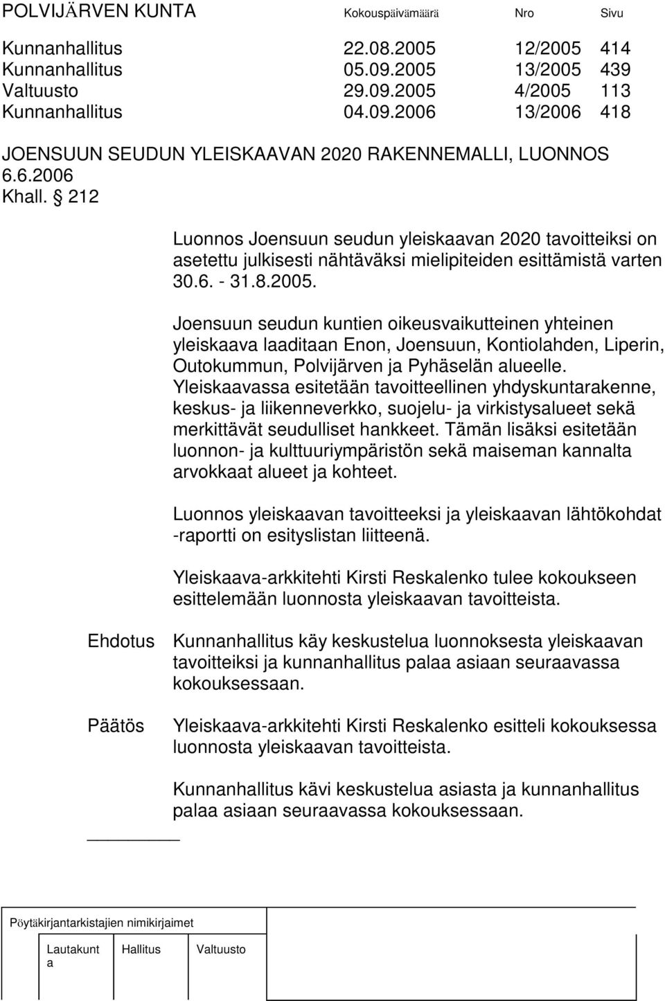 Joensuun seudun kuntien oikeusvikutteinen yhteinen yleiskv lditn Enon, Joensuun, Kontiolhden, Liperin, Outokummun, Polvijärven j Pyhäselän lueelle.