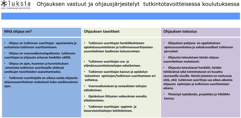 Ohjaus on vuorovaikutustapahtuma tutkinnon suorittajan ja ta antavan henkilön välillä.