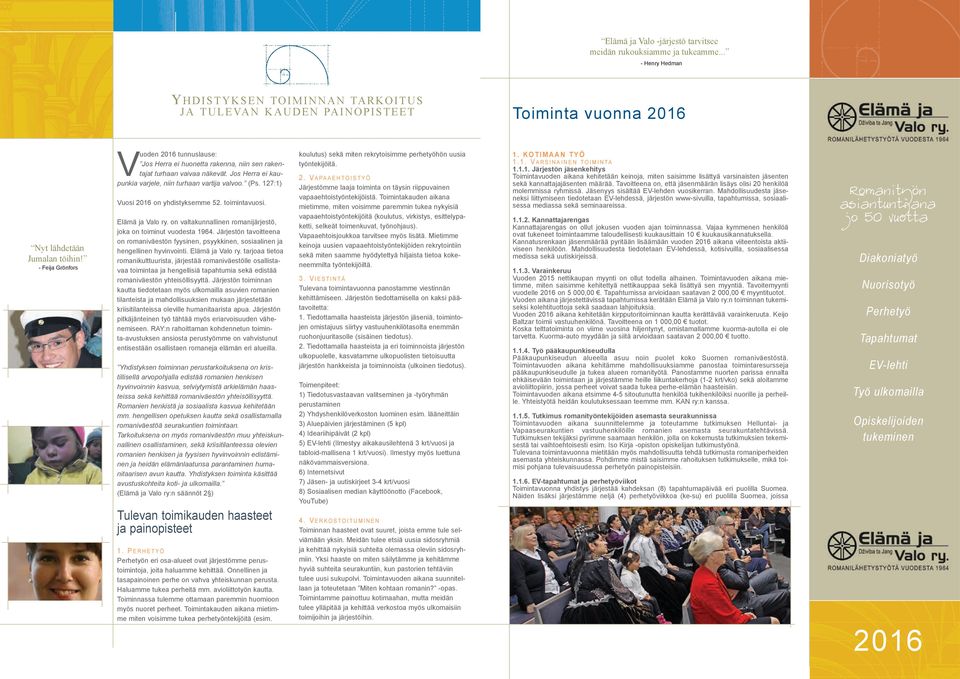 - Feija Grönfors Vuoden 2016 tunnuslause: Jos Herra ei huonetta rakenna, niin sen rakentajat turhaan vaivaa näkevät. Jos Herra ei kaupunkia varjele, niin turhaan vartija valvoo. (Ps.