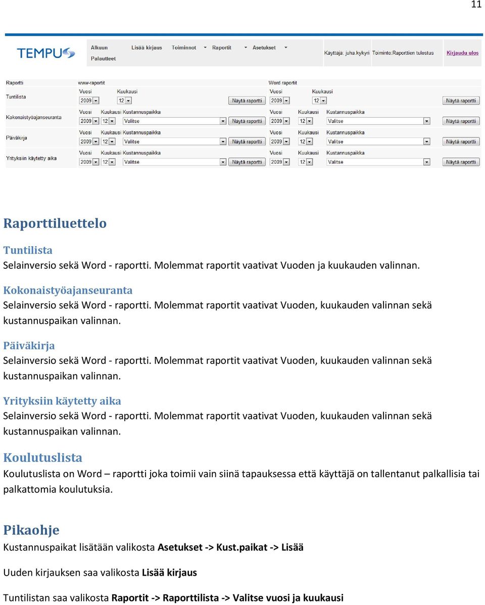 Molemmat raportit vaativat Vuoden, kuukauden valinnan sekä kustannuspaikan valinnan. Yrityksiin käytetty aika Selainversio sekä Word - raportti.