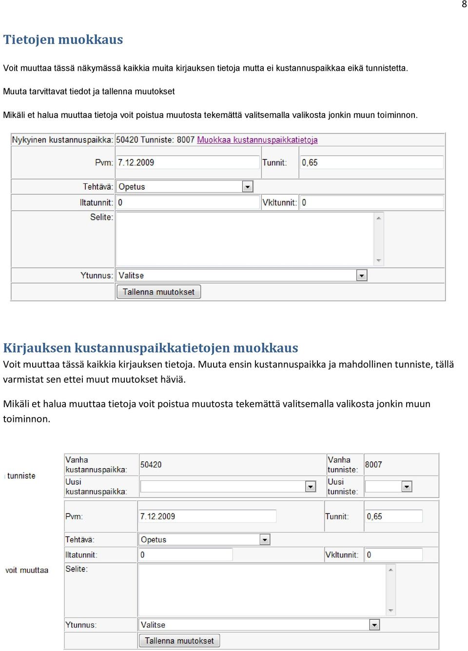 toiminnon. Kirjauksen kustannuspaikkatietojen muokkaus Voit muuttaa tässä kaikkia kirjauksen tietoja.