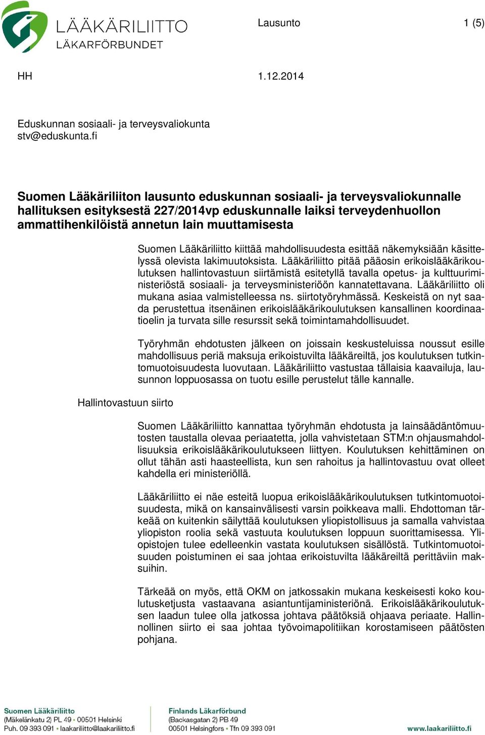 Hallintovastuun siirto Suomen Lääkäriliitto kiittää mahdollisuudesta esittää näkemyksiään käsittelyssä olevista lakimuutoksista.