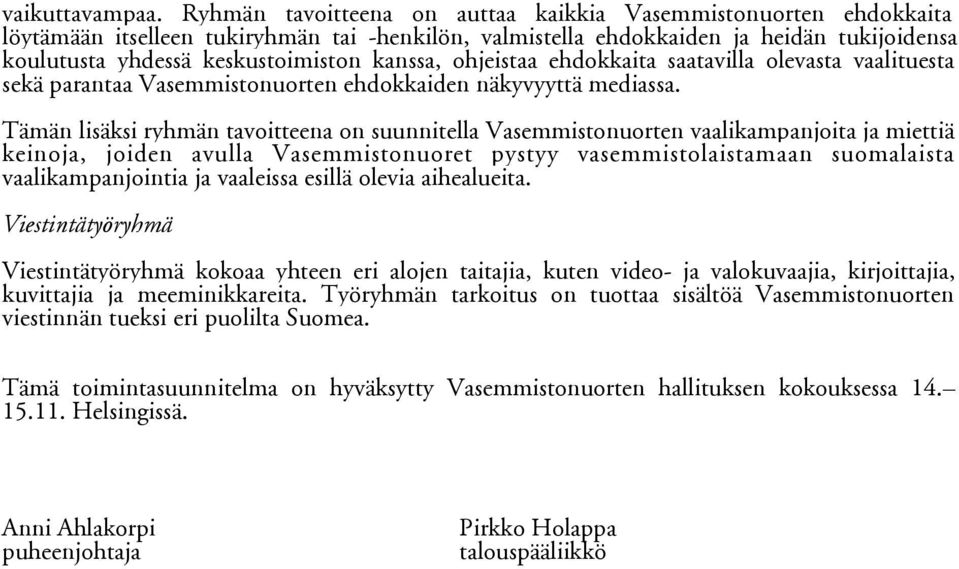 kanssa, ohjeistaa ehdokkaita saatavilla olevasta vaalituesta sekä parantaa Vasemmistonuorten ehdokkaiden näkyvyyttä mediassa.