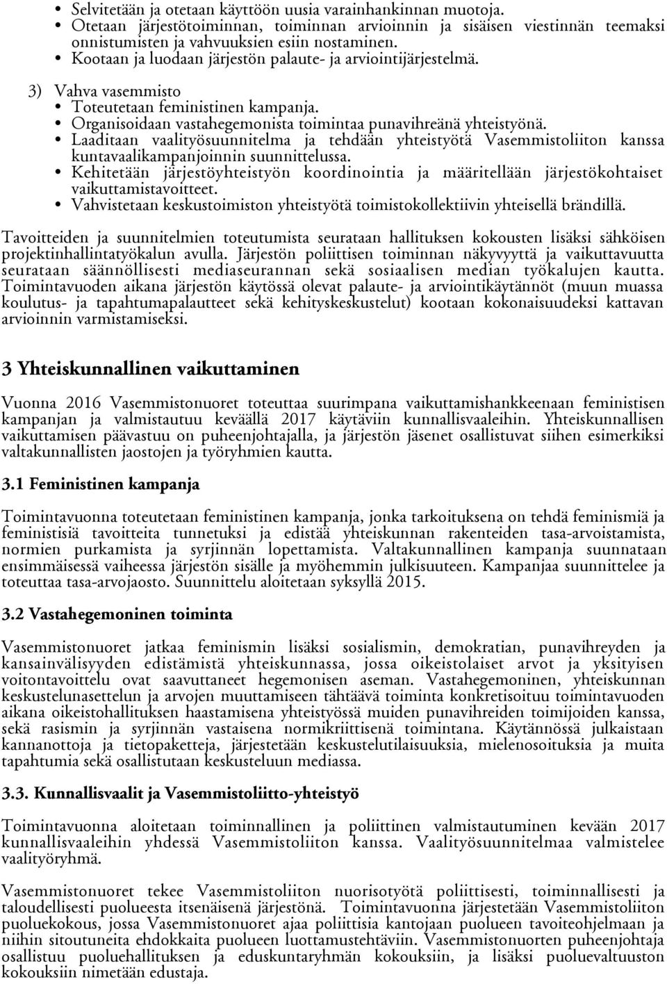 Laaditaan vaalityösuunnitelma ja tehdään yhteistyötä Vasemmistoliiton kanssa kuntavaalikampanjoinnin suunnittelussa.