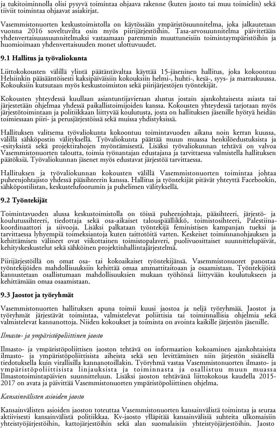 Tasa-arvosuunnitelma päivitetään yhdenvertaisuussuunnitelmaksi vastaamaan paremmin muuttuneisiin toimintaympäristöihin ja huomioimaan yhdenvertaisuuden monet ulottuvuudet. 9.