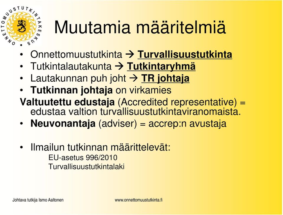 edustaa valtion turvallisuustutkintaviranomaista.