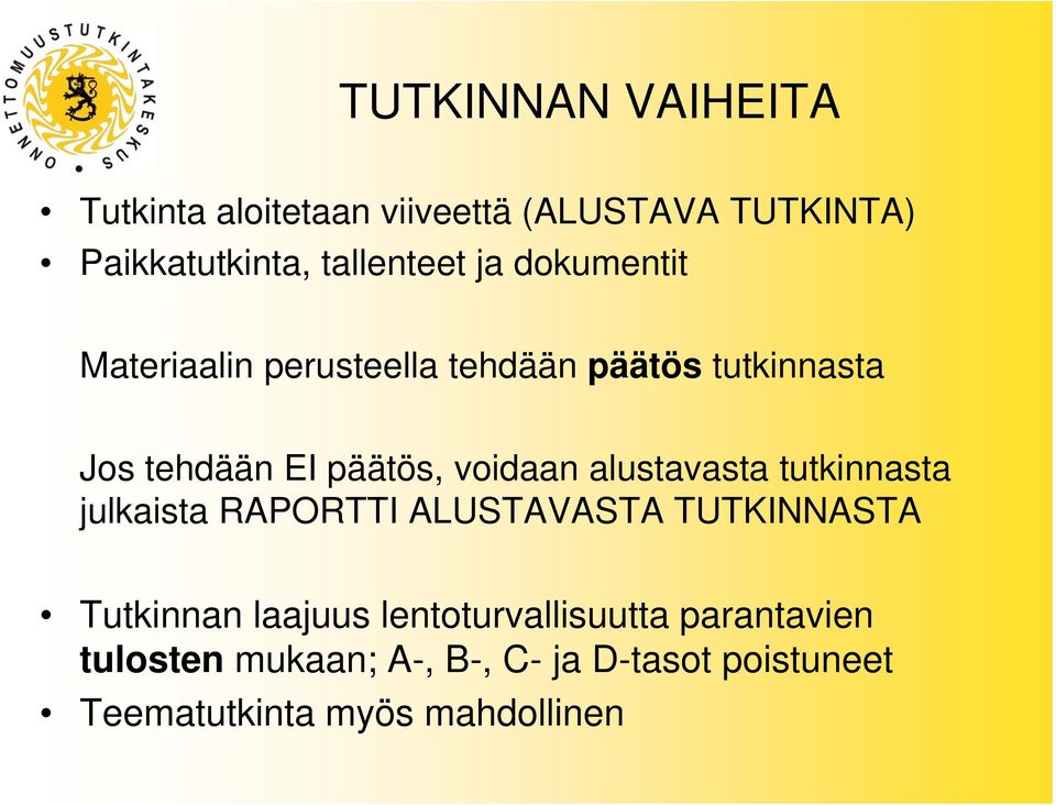 alustavasta tutkinnasta julkaista RAPORTTI ALUSTAVASTA TUTKINNASTA Tutkinnan laajuus