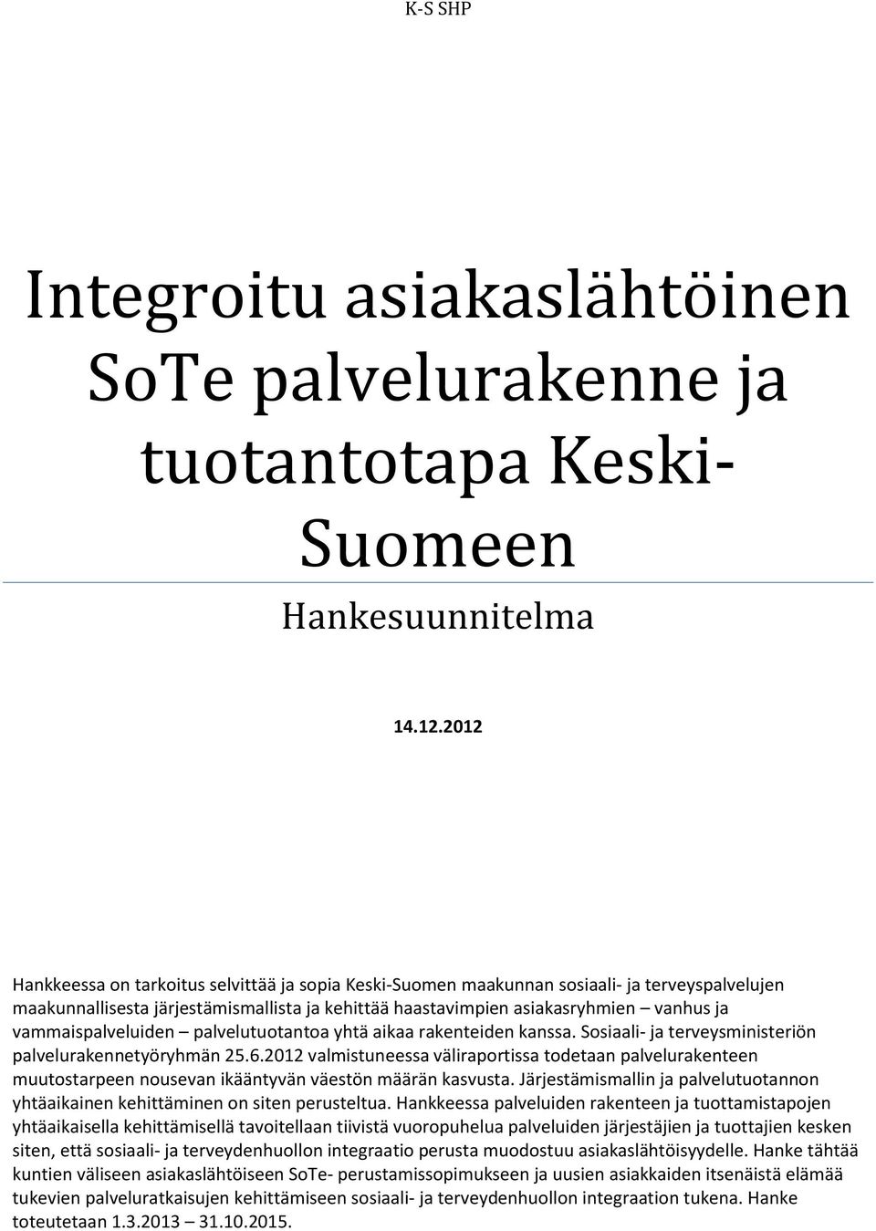 vammaispalveluiden palvelutuotantoa yhtä aikaa rakenteiden kanssa. Sosiaali- ja terveysministeriön palvelurakennetyöryhmän 25.6.