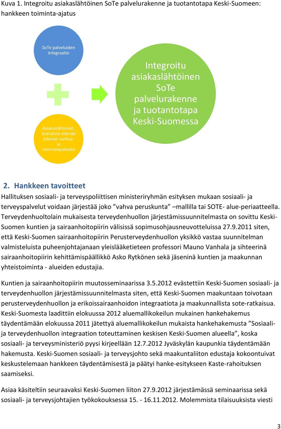 vammaispalvelut Integroitu asiakaslähtöinen SoTe palvelurakenne ja tuotantotapa Keski-Suomessa 2.