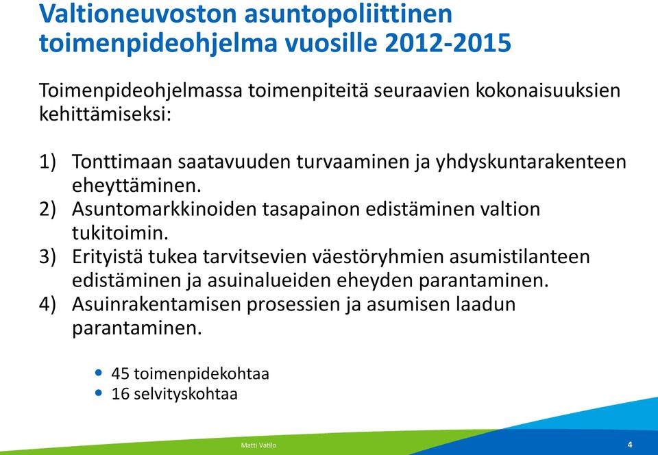 2) Asuntomarkkinoiden tasapainon edistäminen valtion tukitoimin.