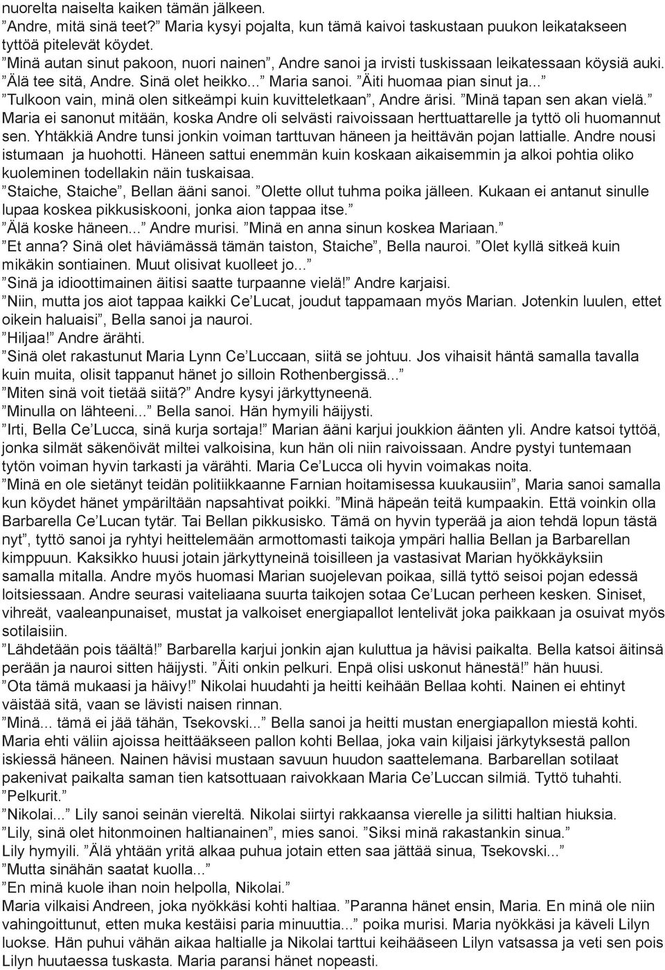 .. Tulkoon vain, minä olen sitkeämpi kuin kuvitteletkaan, Andre ärisi. Minä tapan sen akan vielä.