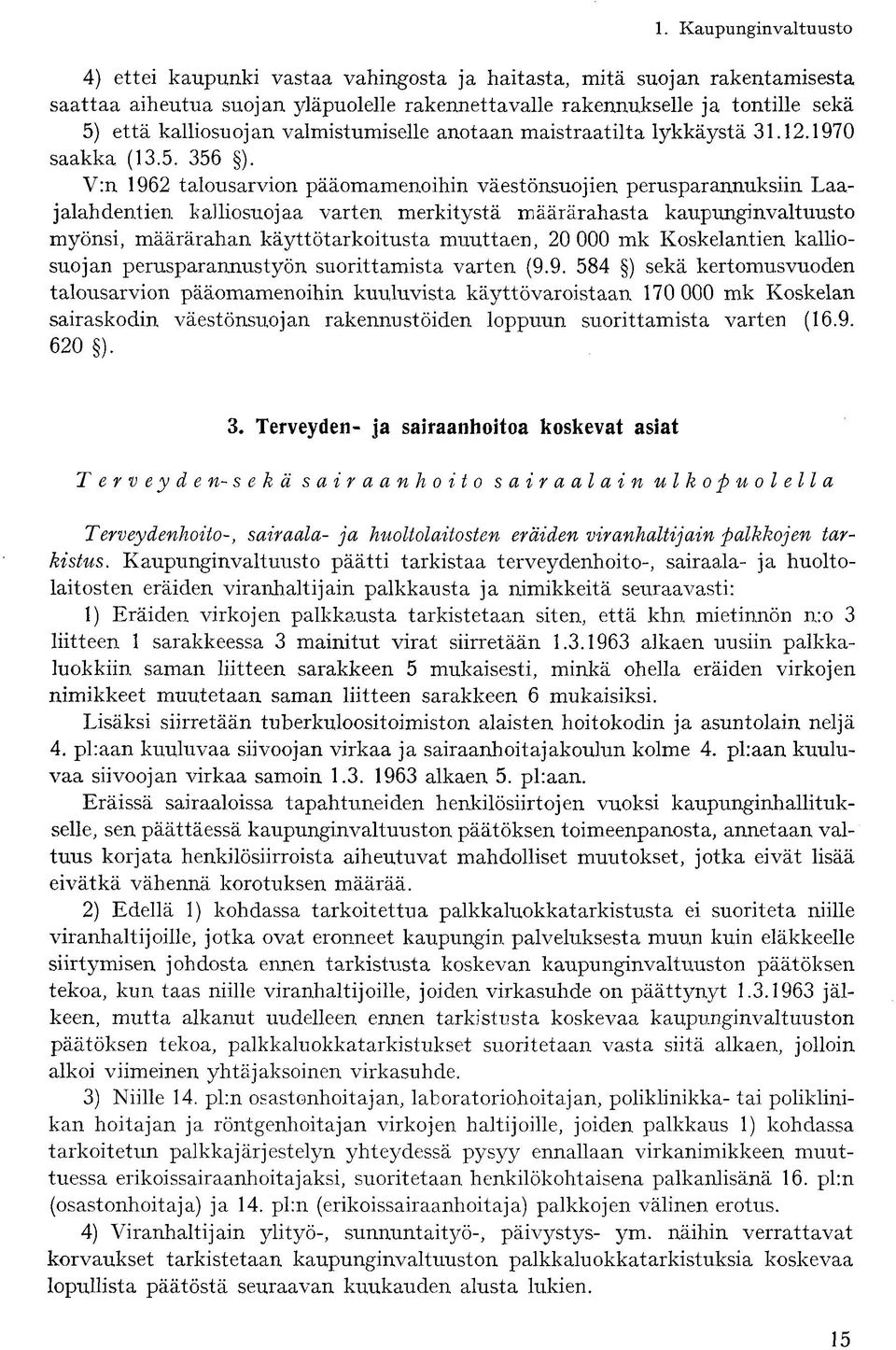 V:n 1962 talousarvion pääomamenoihin väestönsuojien perusparannuksiin Laajalahdentien kalliosuojaa varten merkitystä määrärahasta kaupunginvaltuusto myönsi, määrärahan käyttötarkoitusta muuttaen, 20