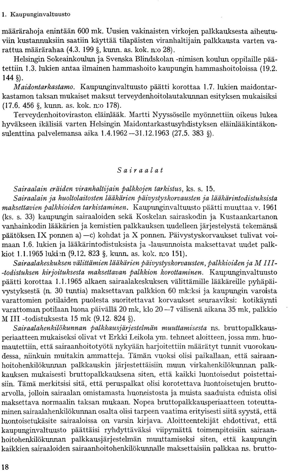 Kaupunginvaltuusto päätti korottaa 1.7. lukien maidontarkastamon taksan mukaiset maksut terveydenhoitolautakunnan esityksen mukaisiksi (17.6. 456, kunn. as. kok. nro 178).