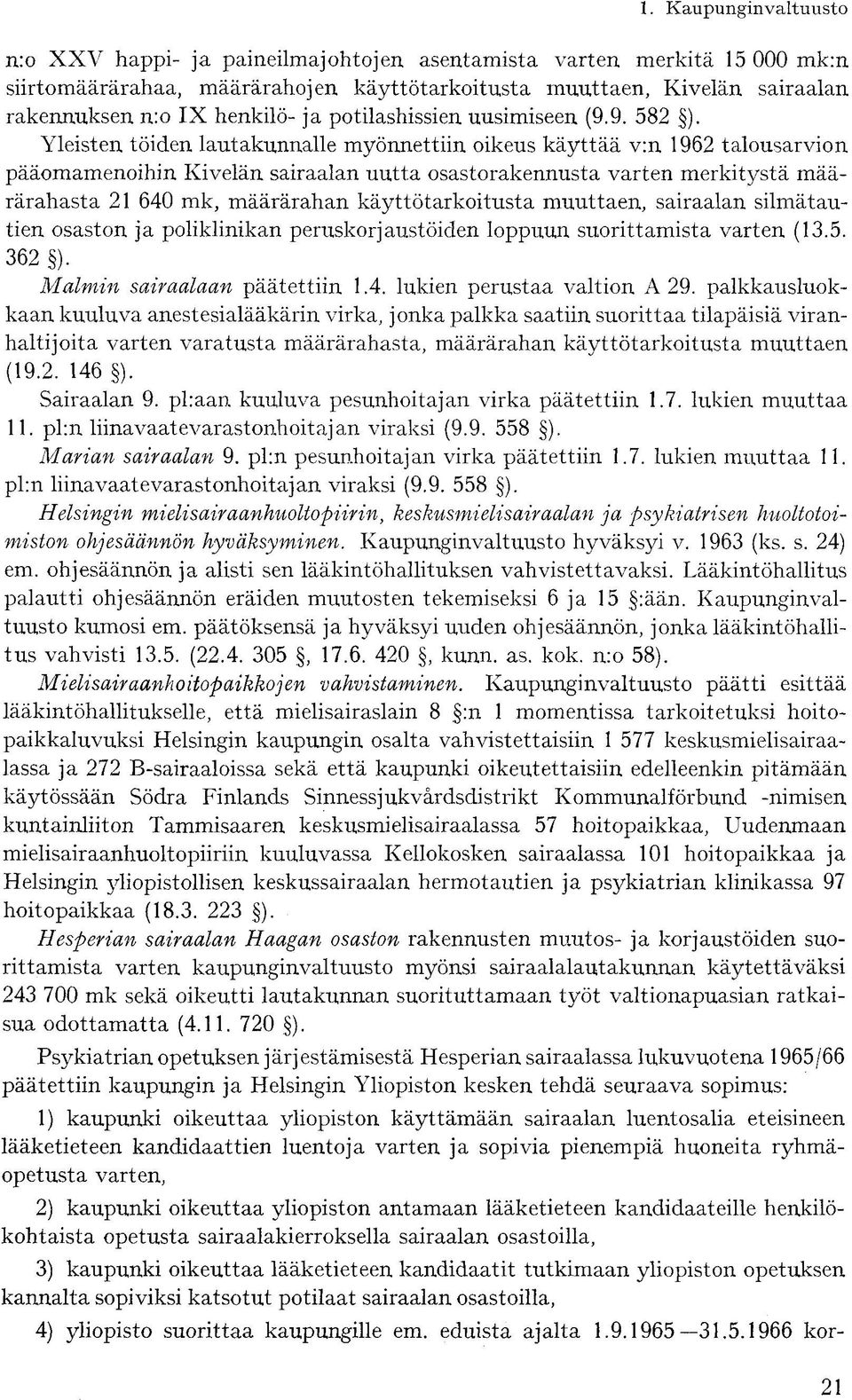 Yleisten töiden lautakunnalle myönnettiin oikeus käyttää v:n 1962 talousarvion pääomamenoihin Kivelän sairaalan uutta osastorakennusta varten merkitystä määrärahasta 21 640 mk, määrärahan