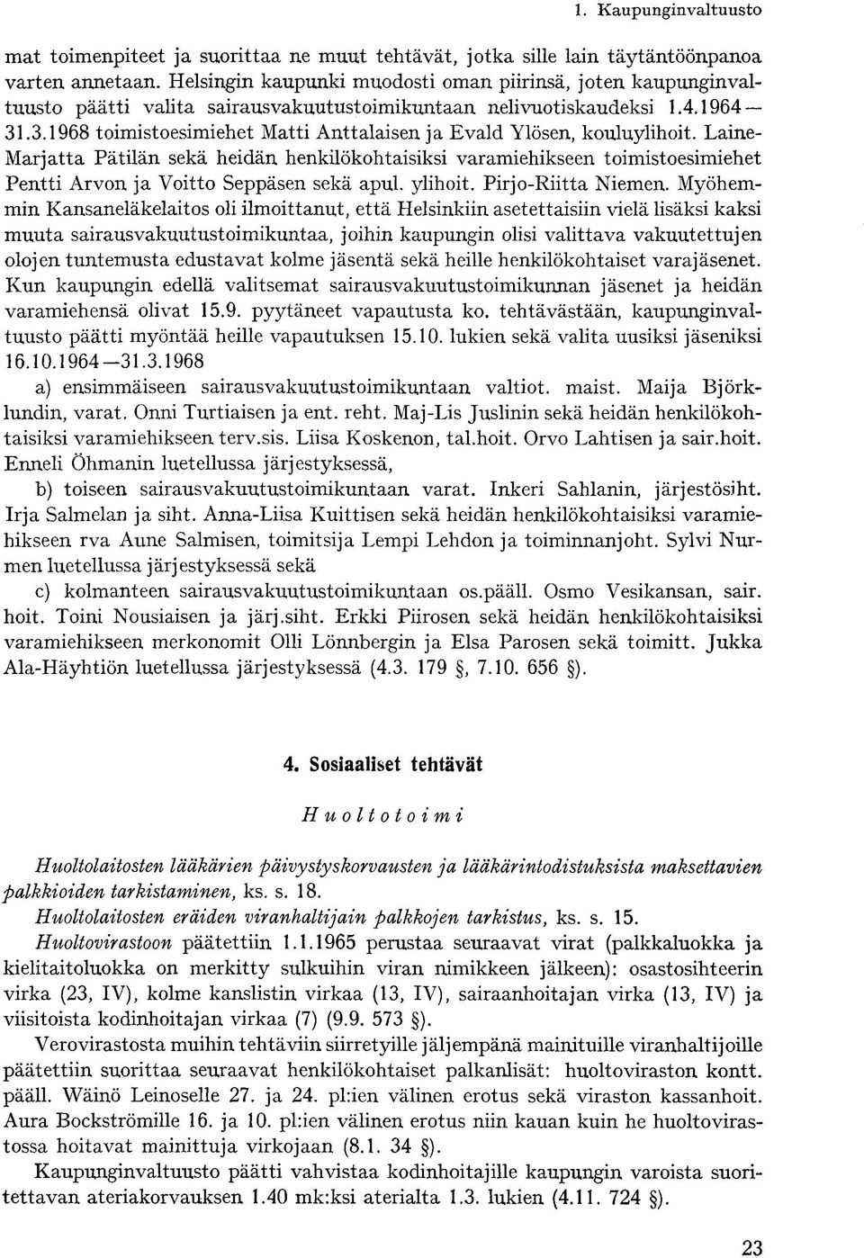 .3.1968 toimistoesimiehet Matti Anttalaisen ja Evald Ylösen, kouluylihoit.