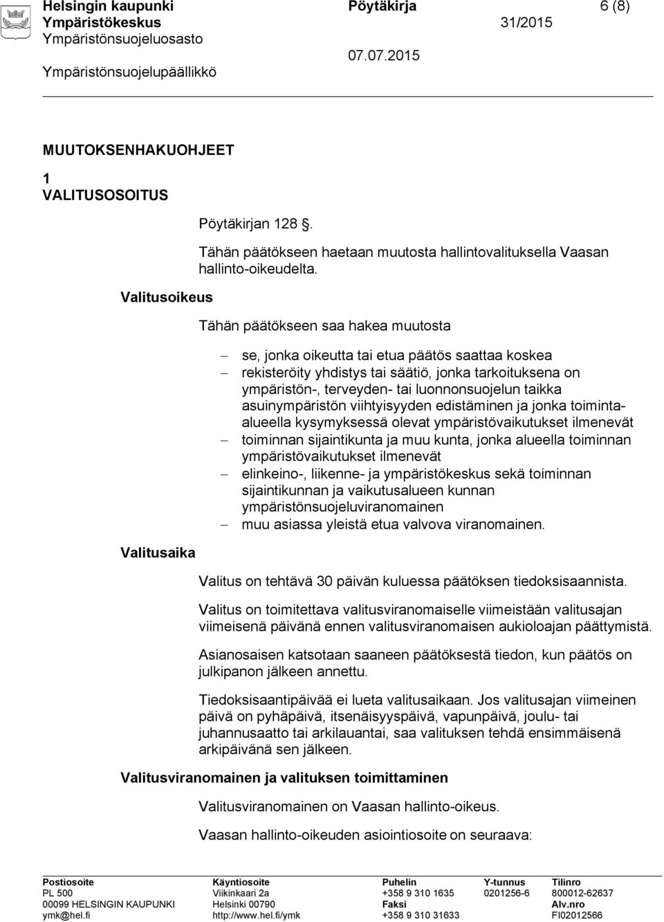 asuinympäristön viihtyisyyden edistäminen ja jonka toimintaalueella kysymyksessä olevat ympäristövaikutukset ilmenevät toiminnan sijaintikunta ja muu kunta, jonka alueella toiminnan