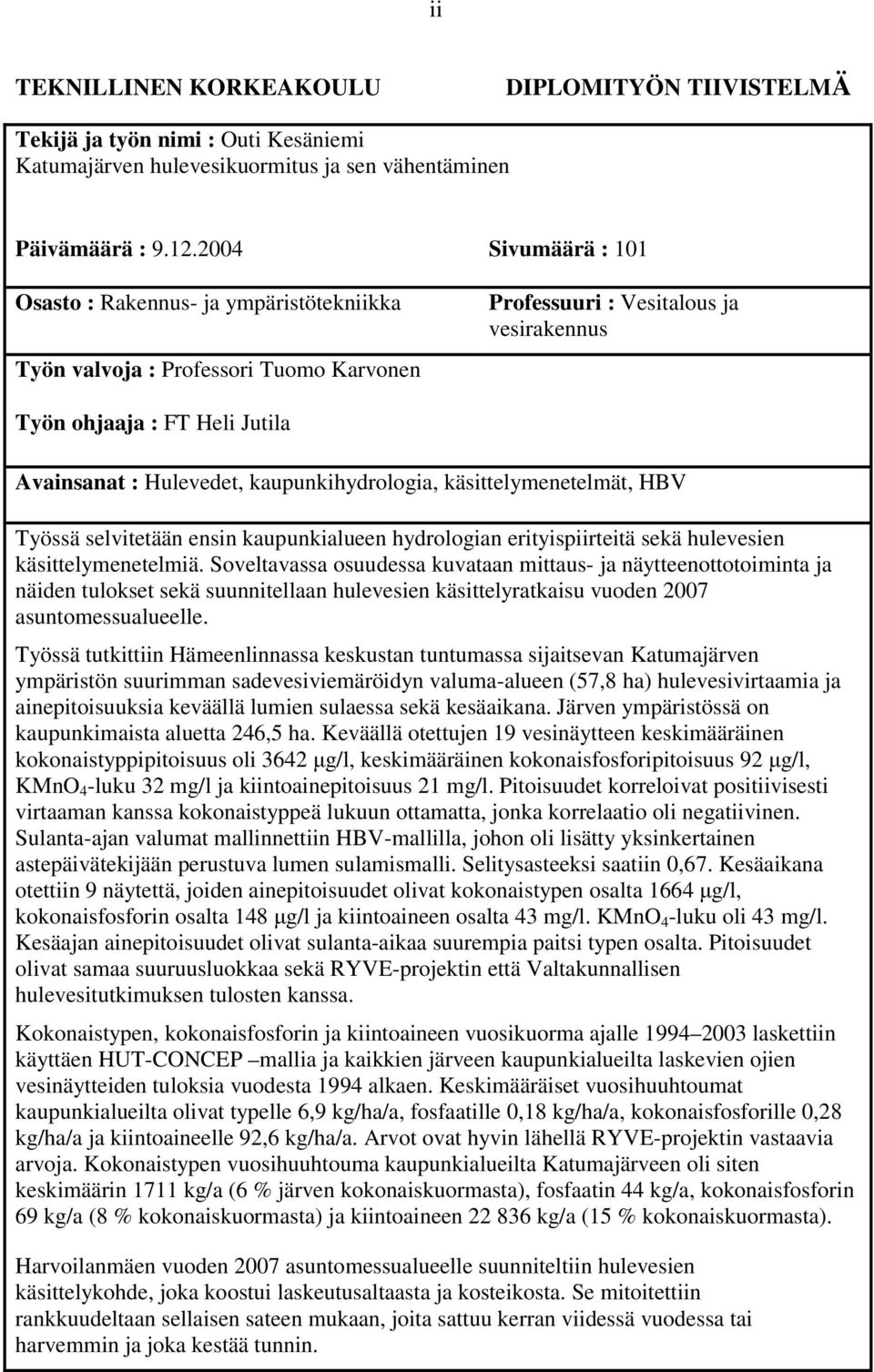 kaupunkihydrologia, käsittelymenetelmät, HBV Työssä selvitetään ensin kaupunkialueen hydrologian erityispiirteitä sekä hulevesien käsittelymenetelmiä.