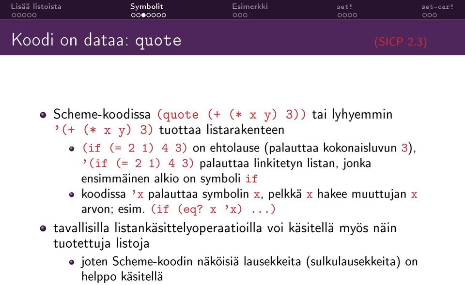 (palauttaa kokonaisluvun 3), '(if (= 2 1) 4 3) palauttaa linkitetyn listan, jonka ensimmäinen alkio on symboli if koodissa 'x