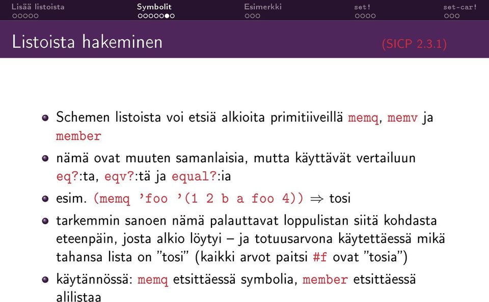 käyttävät vertailuun eq?:ta, eqv?:tä ja equal?:ia esim.