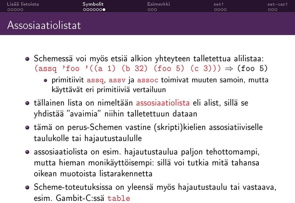 dataan tämä on perus-schemen vastine (skripti)kielien assosiatiiviselle taulukolle tai hajautustaululle assosiaatiolista on esim.