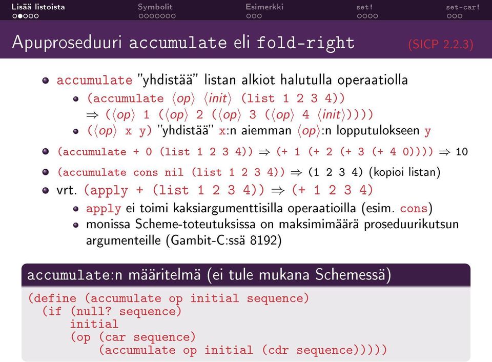 lopputulokseen y (accumulate + 0 (list 1 2 3 4)) (+ 1 (+ 2 (+ 3 (+ 4 0)))) 10 (accumulate cons nil (list 1 2 3 4)) (1 2 3 4) (kopioi listan) vrt.