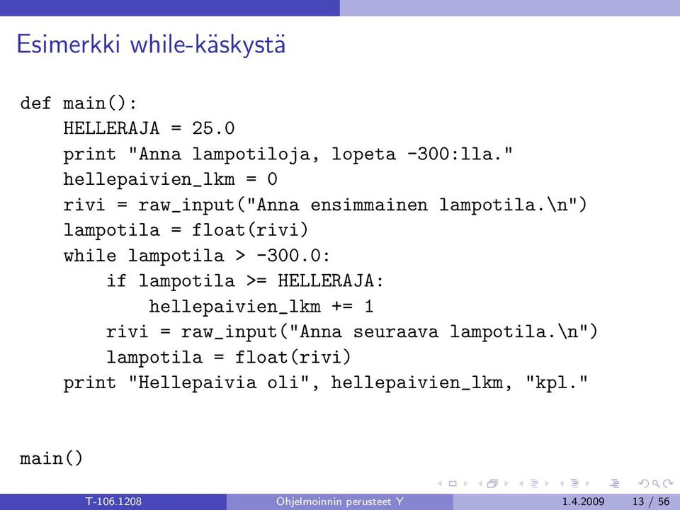 \n") lampotila = float(rivi) while lampotila > -300.