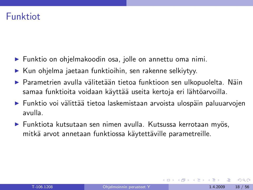 Näin samaa funktioita voidaan käyttää useita kertoja eri lähtöarvoilla.