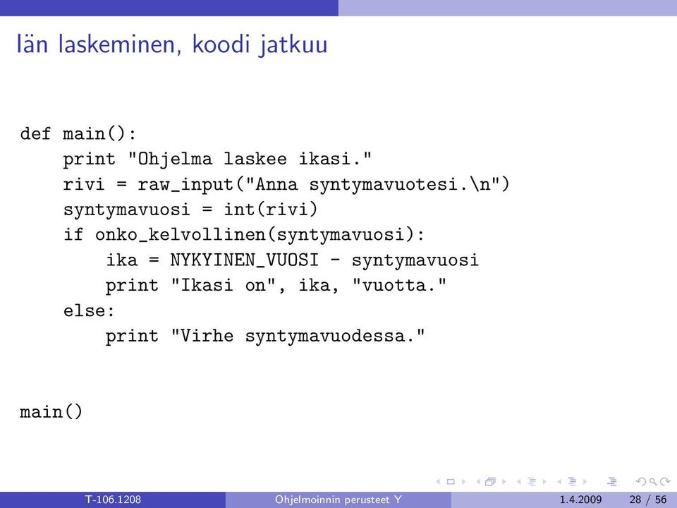 \n") syntymavuosi = int(rivi) if onko_kelvollinen(syntymavuosi): ika =