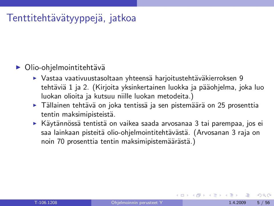 ) Tällainen tehtävä on joka tentissä ja sen pistemäärä on 25 prosenttia tentin maksimipisteistä.