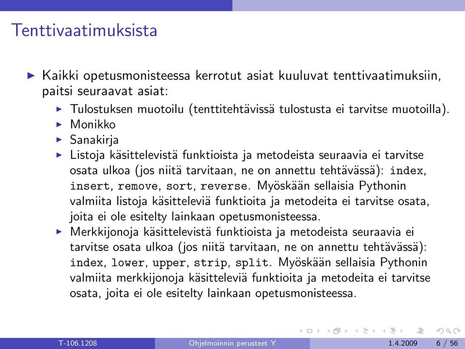Myöskään sellaisia Pythonin valmiita listoja käsitteleviä funktioita ja metodeita ei tarvitse osata, joita ei ole esitelty lainkaan opetusmonisteessa.